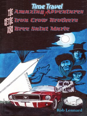 cover image of The Amazing Time Travel Adventures of the Iron Crow Brothers and Bree Sainte Marie